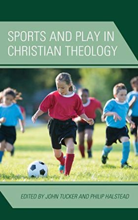 Sports and Play in Christian Theology (Theology, Religion, and Pop Culture)