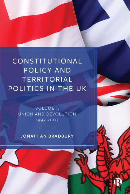 Constitutional Policy & Territorial Politics in the UK Vol 1: Volume 1: Union and Devolution 1997–2007