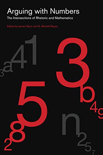 Arguing with Numbers: The Intersections of Rhetoric and Mathematics (RSA Series in Transdisciplinary Rhetoric)