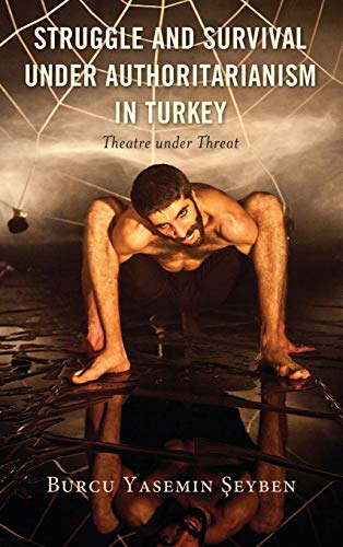 Struggle and Survival under Authoritarianism in Turkey: Theatre under Threat