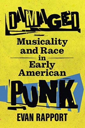 Damaged: Musicality and Race in Early American Punk (American Made Music Series)