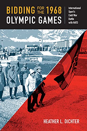 Bidding for the 1968 Olympic Games: International Sport's Cold War Battle with NATO (Culture and Politics in the Cold War and Beyond)