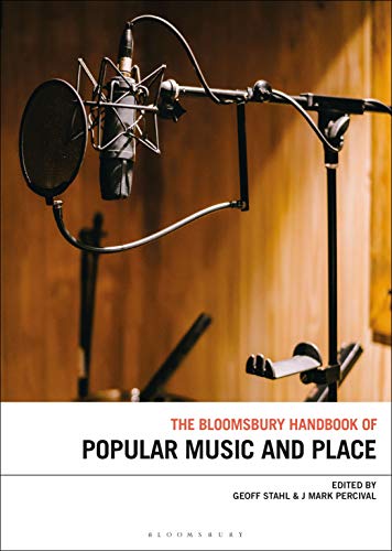 The Bloomsbury Handbook of Popular Music, Space and Place (Bloomsbury Handbooks)