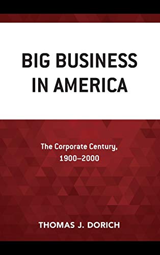 Big Business in America: The Corporate Century, 1900–2000