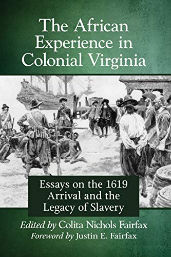 The African Experience in Colonial Virginia: Essays on the 1619 Arrival and the Legacy of Slavery
