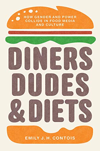 Diners, Dudes, and Diets: How Gender and Power Collide in Food Media and Culture (Studies in United States Culture)