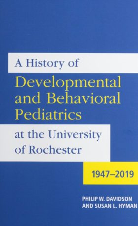 A History of Developmental and Behavioral Pediatrics at the University of Rochester: 1947-2019 (Meliora Press)