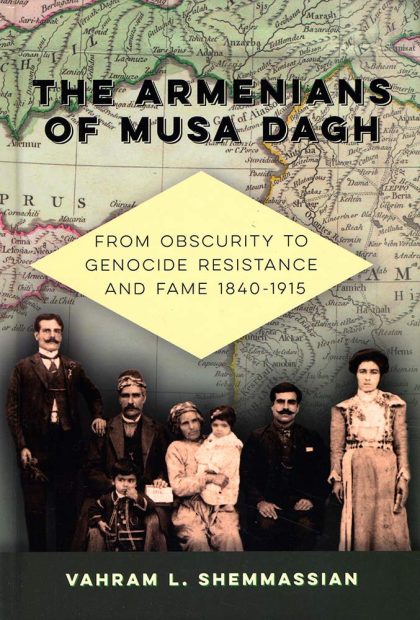 The Armenians of Musa Dagh: From Obscurity to Genocide Resistance and Fame 1840-1915