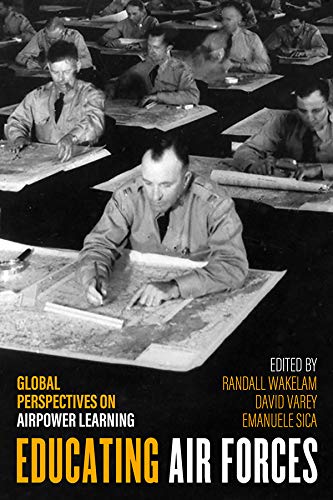 Educating Air Forces: Global Perspectives on Airpower Learning (Aviation and Air Power)