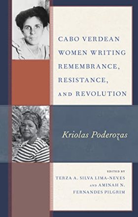 Cabo Verdean Women Writing Remembrance, Resistance, and Revolution: Kriolas Poderozas (Gender and Sexuality in Africa and the Diaspora)