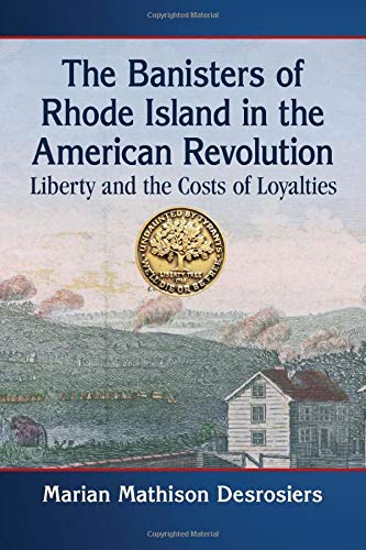 The Banisters of Rhode Island in the American Revolution: Liberty and the Costs of Loyalties