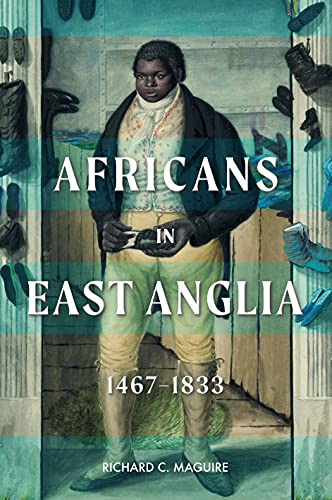 Africans in East Anglia, 1467-1833 (Studies in Early Modern Cultural, Political and Social History)