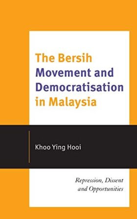 The Bersih Movement and Democratisation in Malaysia: Repression, Dissent and Opportunities