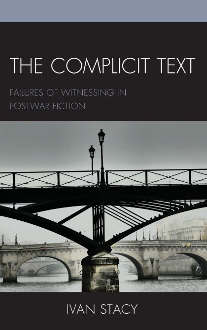 The Complicit Text: Failures of Witnessing in Postwar Fiction (Reading Trauma and Memory)