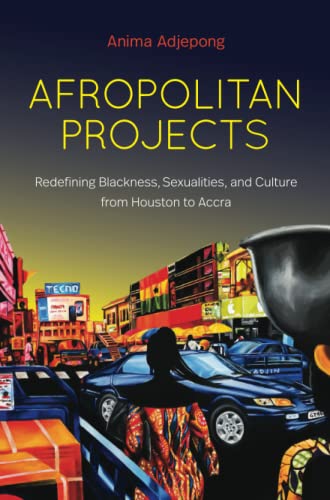 Afropolitan Projects: Redefining Blackness, Sexualities, and Culture from Houston to Accra