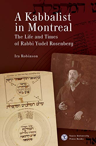 A Kabbalist in Montreal: The Life and Times of Rabbi Yudel Rosenberg