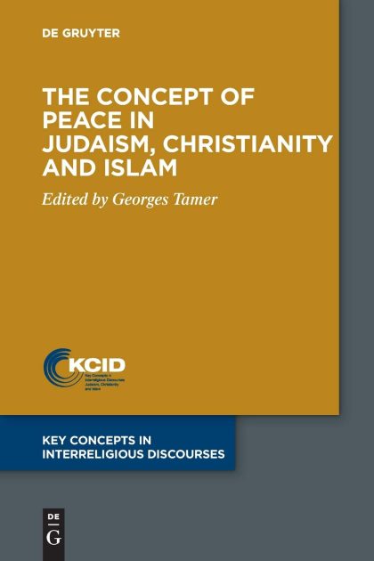 The Concept of Peace in Judaism, Christianity and Islam (Key Concepts in Interreligious Discourses, 8)