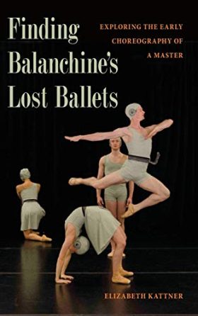 Finding Balanchine's Lost Ballets: Exploring the Early Choreography of a Master