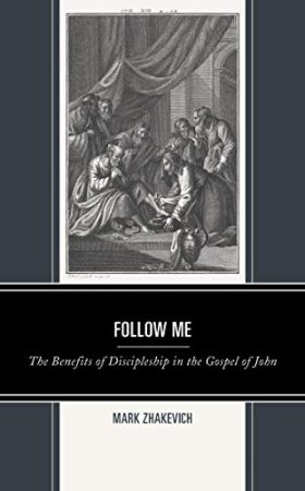 Follow Me: The Benefits of Discipleship in the Gospel of John (Interpreting Johannine Literature)