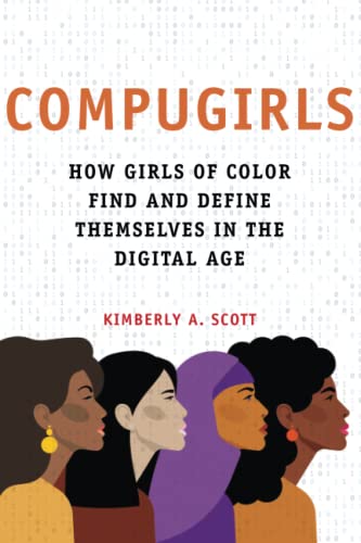 COMPUGIRLS: How Girls of Color Find and Define Themselves in the Digital Age (Dissident Feminisms)