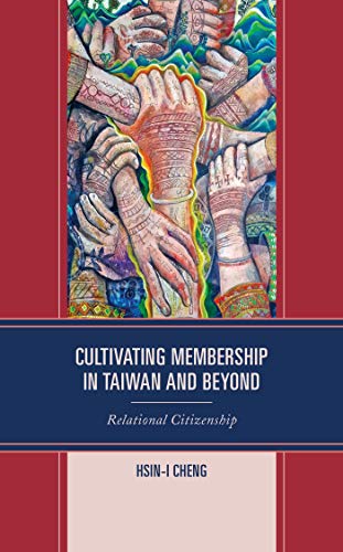 Cultivating Membership in Taiwan and Beyond: Relational Citizenship (Transnational Communication and Critical/Cultural Studies)