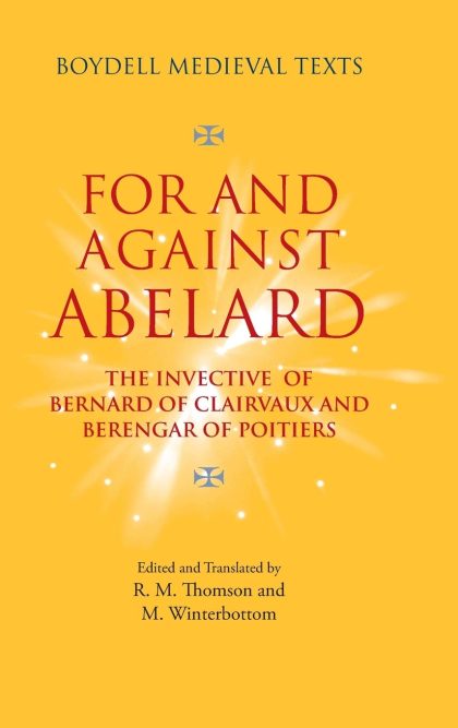 For and Against Abelard: The Invective of Bernard of Clairvaux and Berengar of Poitiers (Boydell Medieval Texts)