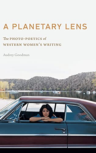 A Planetary Lens: The Photo-Poetics of Western Women's Writing (Postwestern Horizons)