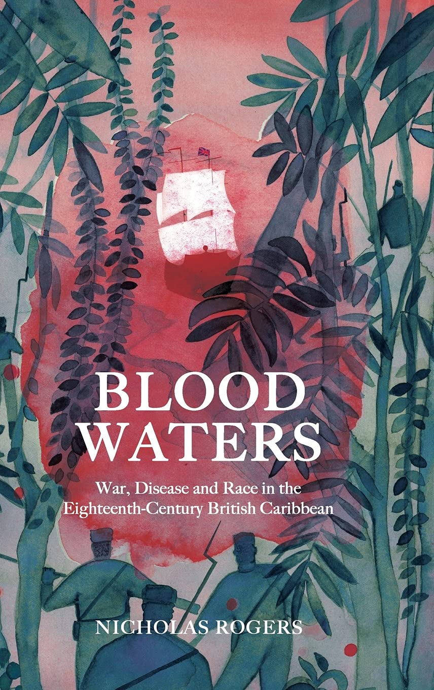 Blood Waters: War, Disease and Race in the Eighteenth-Century British Caribbean (Studies in Early Modern Cultural, Political and Social History)