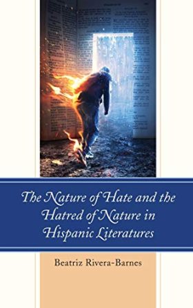 The Nature of Hate and the Hatred of Nature in Hispanic Literatures