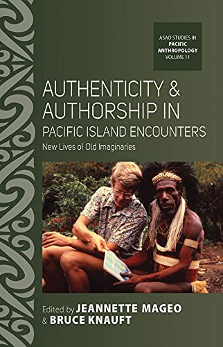 Authenticity and Authorship in Pacific Island Encounters: New Lives of Old Imaginaries (ASAO Studies in Pacific Anthropology, 11)
