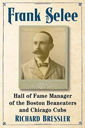 Frank Selee: Hall of Fame Manager of the Boston Beaneaters and Chicago Cubs