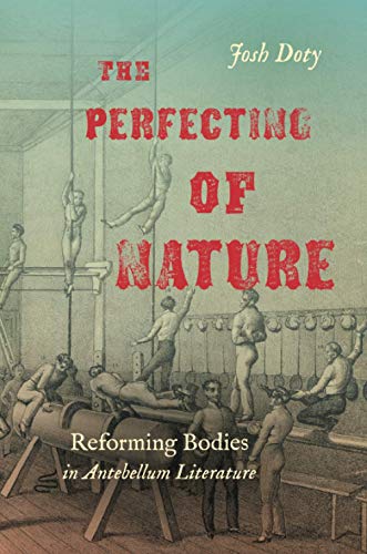 The Perfecting of Nature: Reforming Bodies in Antebellum Literature