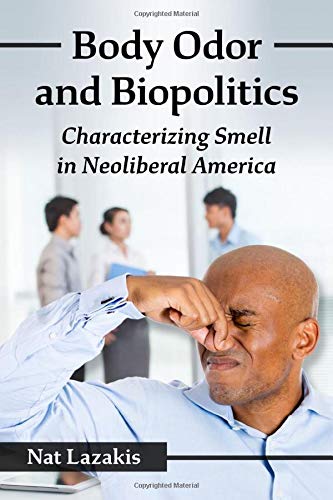 Body Odor and Biopolitics: Characterizing Smell in Neoliberal America