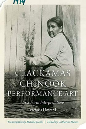 Clackamas Chinook Performance Art: Verse Form Interpretations (Studies in the Anthropology of North American Indians)
