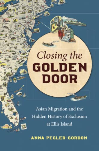Closing the Golden Door: Asian Migration and the Hidden History of Exclusion at Ellis Island