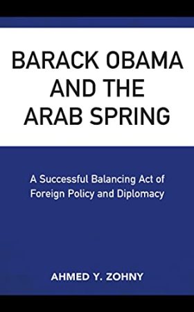 Barack Obama and the Arab Spring: A Successful Balancing Act of Foreign Policy and Diplomacy