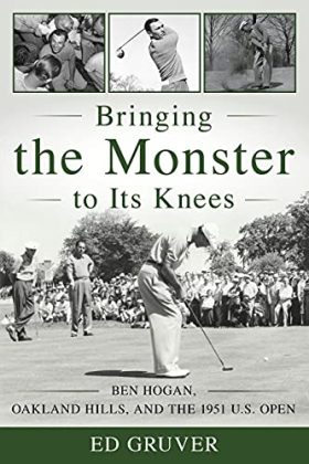 Bringing the Monster to Its Knees: Ben Hogan, Oakland Hills, and the 1951 U.S. Open