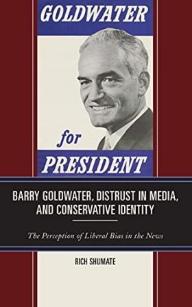 Barry Goldwater, Distrust in Media, and Conservative Identity: The Perception of Liberal Bias in the News