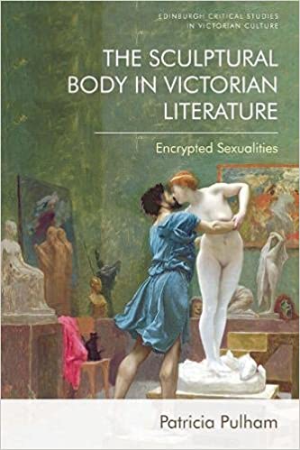 The Sculptural Body in Victorian Literature: Encrypted Sexualities (Edinburgh Critical Studies in Victorian Culture)