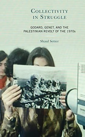 Collectivity in Struggle: Godard, Genet, and the Palestinian Revolt of the 1970s