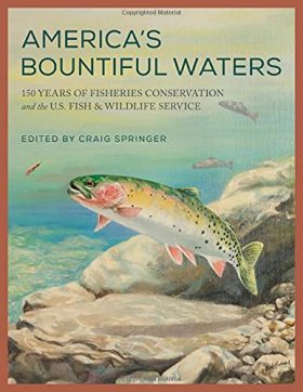 America's Bountiful Waters: 150 Years of Fisheries Conservation and the U.S. Fish & Wildlife Service