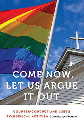 Come Now, Let Us Argue It Out: Counter-Conduct and LGBTQ Evangelical Activism (Anthropology of Contemporary North America)