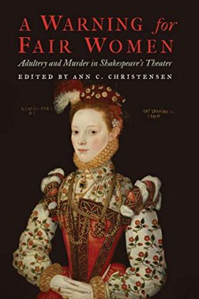 A Warning for Fair Women: Adultery and Murder in Shakespeare's Theater (Early Modern Cultural Studies)