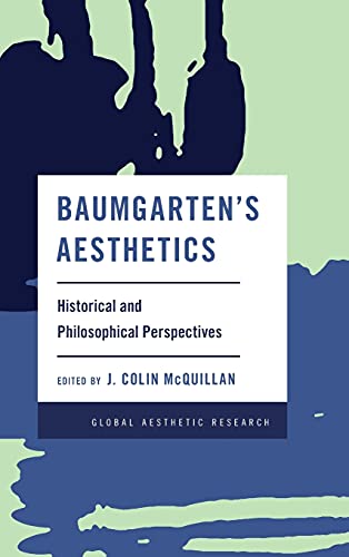 Baumgarten's Aesthetics: Historical and Philosophical Perspectives (Global Aesthetic Research)