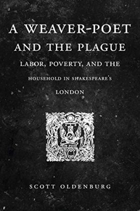 A Weaver-Poet and the Plague: Labor, Poverty, and the Household in Shakespeare’s London (Cultural Inquiries in English Literature, 1400–1700 Book 3)