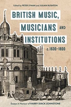 British Music, Musicians and Institutions, c. 1630-1800: Essays in Honour of Harry Diack Johnstone (Music in Britain, 1600-2000)