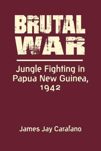Brutal War: Jungle Fighting in Papua New Guinea, 1942