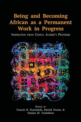 Being and Becoming African as a Permanent Work in Progress: Inspiration from Chinua Achebe's Proverbs