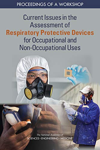 Current Issues in the Assessment of Respiratory Protective Devices for Occupational and Non-Occupational Uses: Proceedings of a Workshop