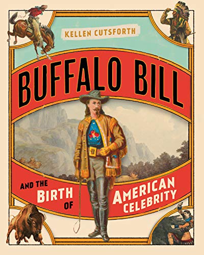 Buffalo Bill and the Birth of American Celebrity